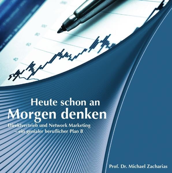 Heute schon an morgen denken: Direktvertrieb und Network Marketing - ein genialer Plan B Lifestyle