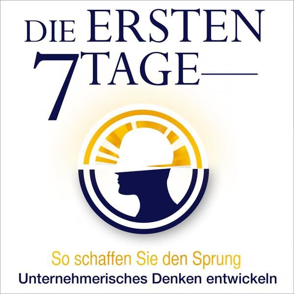 Die ersten 7 Tage - 3 Audio CDs: So schaffen Sie den Sprung - Unternehmerisches Denken entwickeln Business, Finance & Career