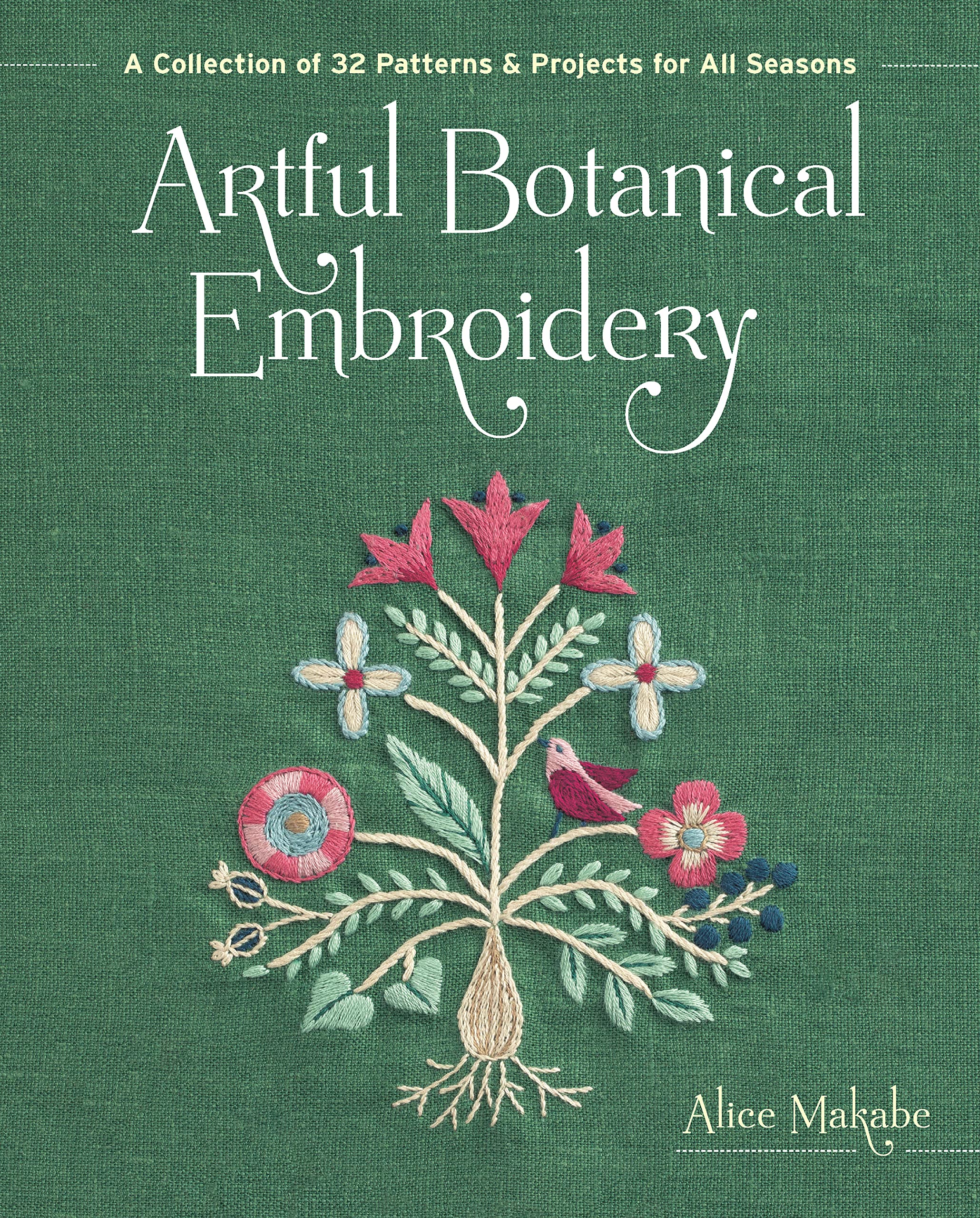 Artful Botanical Embroidery: A Collection of 32 Patterns & Projects for All Seasons Hobbies & Crafts