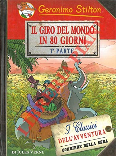 Geronimo Stilton. Il giro del mondo in 80 giorni. Prima parte. Classics