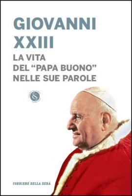 Giovanni Xxiii - La Vita Del ' Papa Buono ' Nelle Sue Parole book
