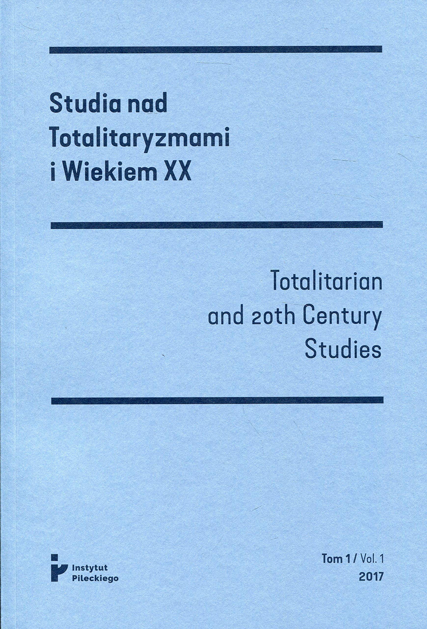 Studia nad Totalitaryzmami i Wiekiem XX Tom 1/ Vol. 1 2017 Politics & History