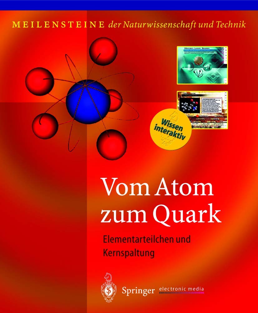 Vom Atom zum Quark: Elementarteilchen und Kernspaltung (Meilensteine der Naturwissenschaft und Technik) Natural Sciences