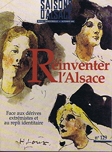 Saisons d'alsace n° 129 - Réinventer l'Alsace - face aux dérives extrémistes et au repli identitaire. book