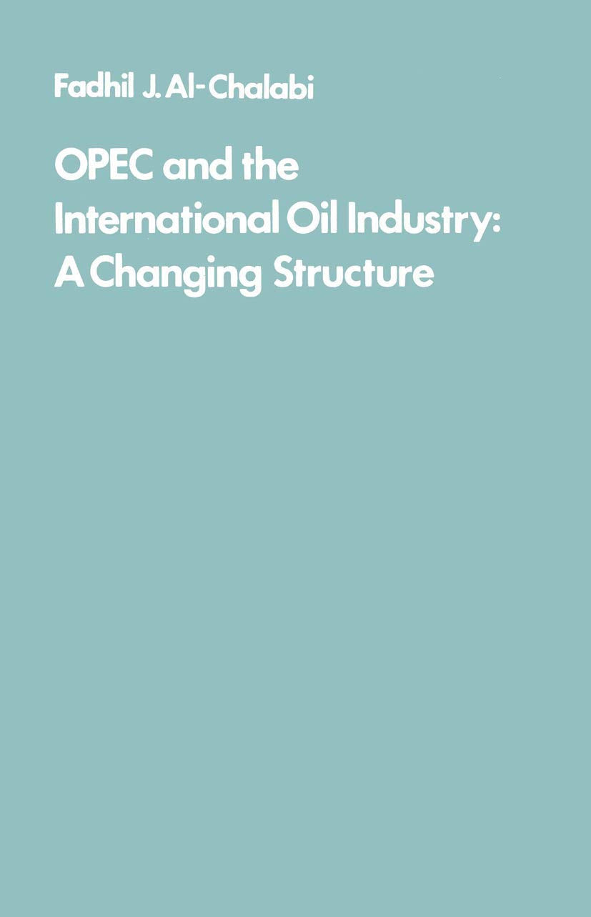 OPEC and the International Oil Industry: A Changing Structure Politics & History