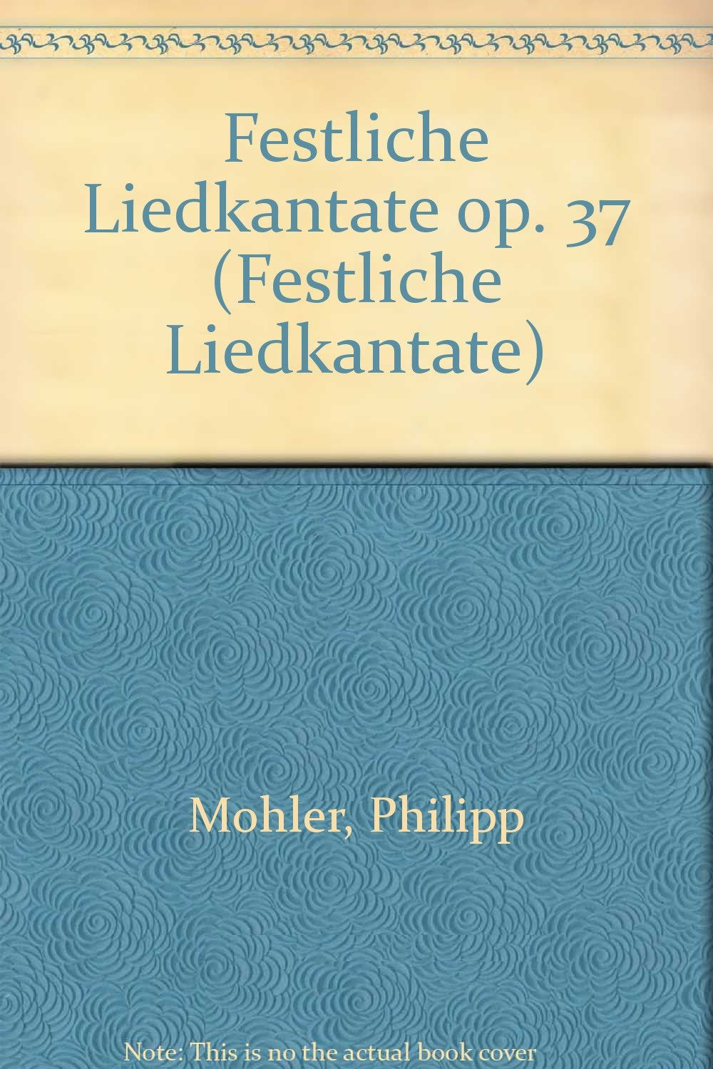 Festliche Liedkantate: op. 37. gemischter Chor (SATB) oder Männerchor (TTBB), Klavier oder Blechbläser (4.3.3.1) und Pauken. Bläserstimmensatz. (Schott Chormusik) Books