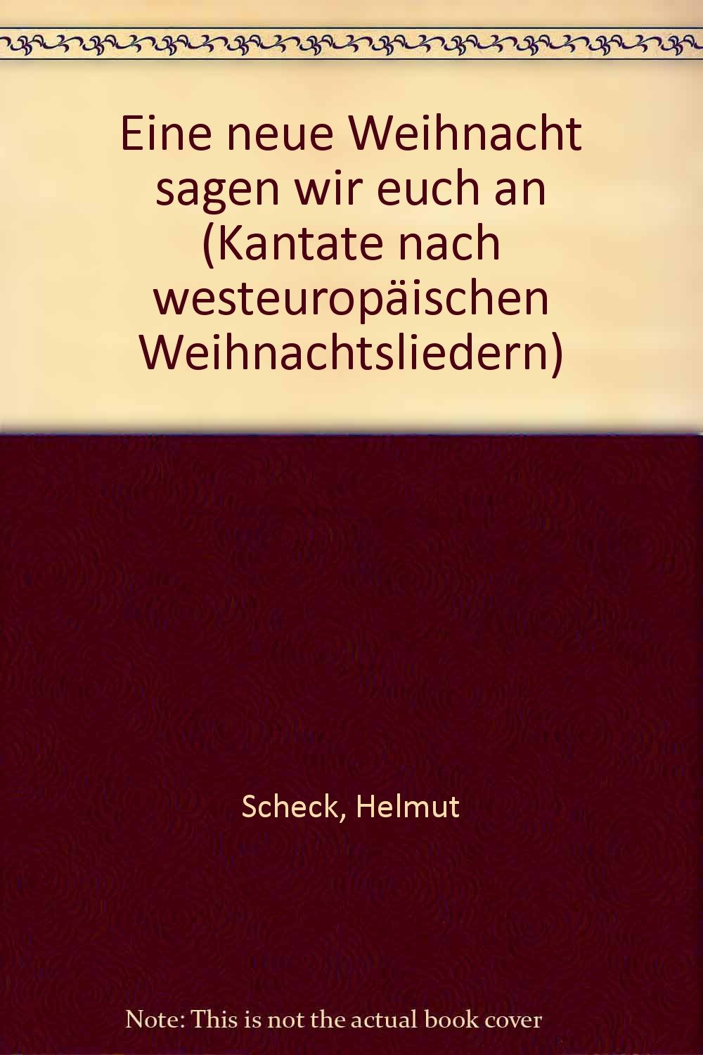 Eine neue Weihnacht sagen wir euch an: Kantate nach westeuropäischen Weihnachtsliedern. Männerchor (TTBB) mit 4 Instrumenten (Bläser, Streicher) oder ... a cap.. 2. Stimme in C. (Schott Chormusik) Sheet Music