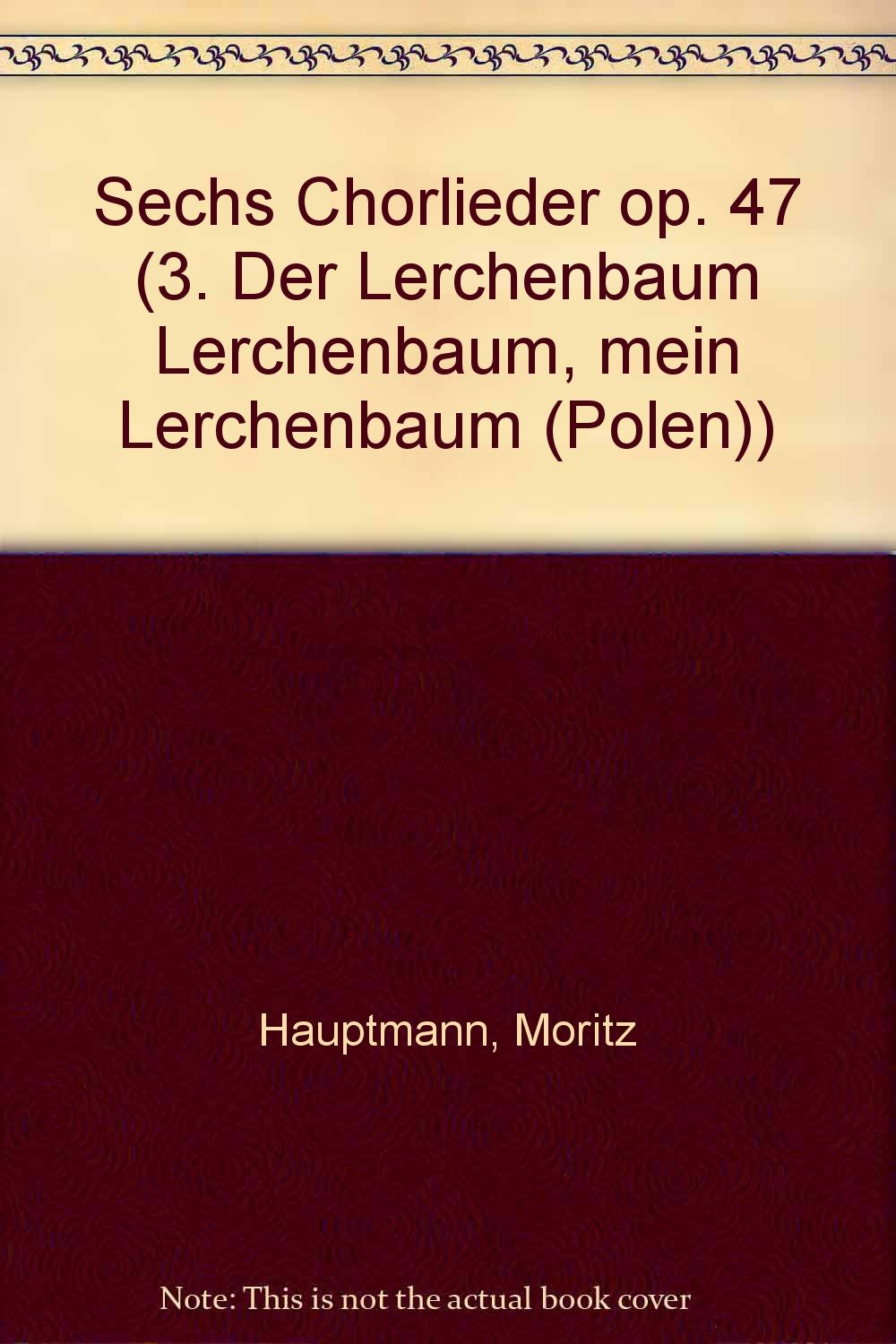 Sechs Chorlieder: 3. Der Lerchenbaum "Lerchenbaum, mein Lerchenbaum" (Polen). op. 47. mixed choir (SATB). Partition de chœur. Books
