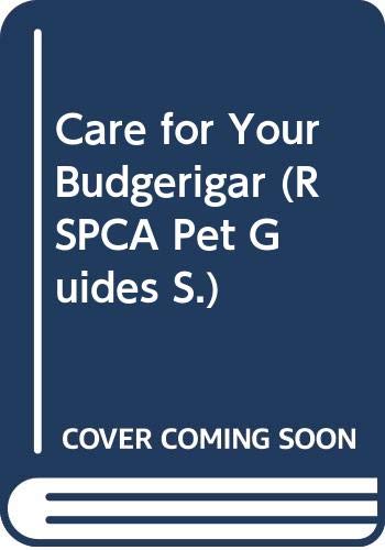 Care for Your Budgerigar (RSPCA Pet Guides S.) Books