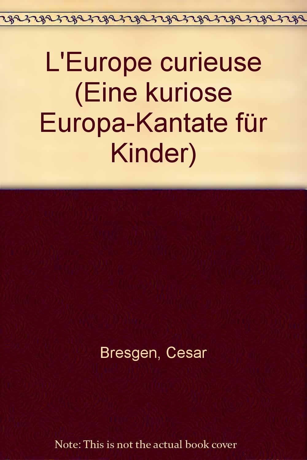 L'Europe curieuse: Eine kuriose Europa-Kantate für Kinder. Kinderchor (SMezA) mit Sprecher und Instrumenten (3 Bfl, Git, Stabsp, Schlgz, Klav, weitere ... (Bausteine - Werkreihe (Praxishilfe)) Arts & Music