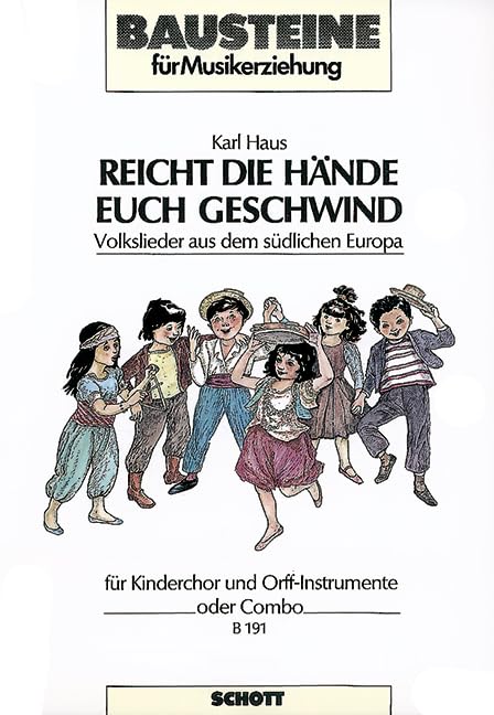 Reicht die Hände euch geschwind: Volkslieder aus dem südlichen Europa. Kinderchor (SMez) mit Orff-Instrumenten oder Combo. Sing- und Spielpartitur. (Bausteine - Werkreihe (Praxishilfe)) Arts & Music
