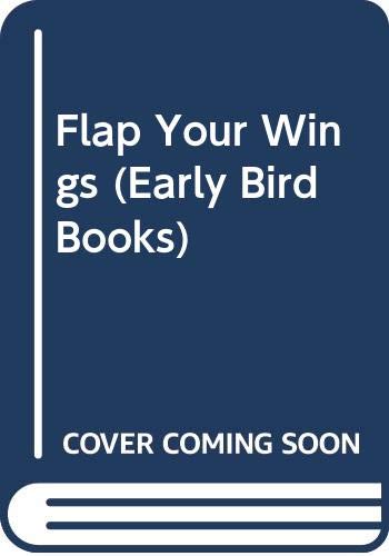 Flap Your Wings (Early Bird Books) Books