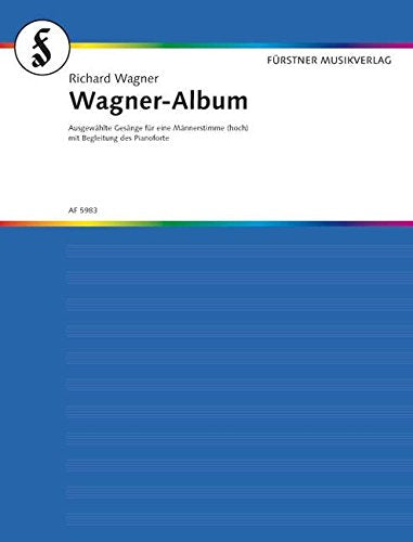 Wagner-Album: Ausgewählte Gesänge. Männerstimme (hohe Stimmlage) mit Begleitung des Pianoforte. Sheet Music