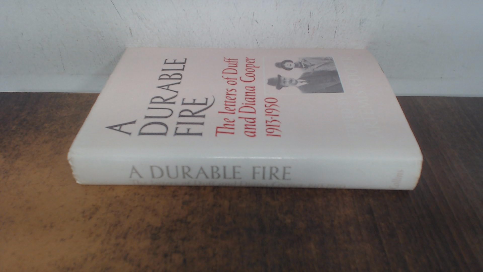 A Durable Fire: The Letters of Duff and Diana Cooper, 1913-50 Politics & History