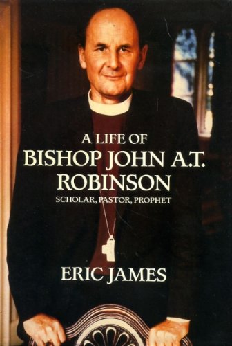 A Life of Bishop John A.T.Robinson - Scholar, Pastor, Prophet Religion & Esotericism
