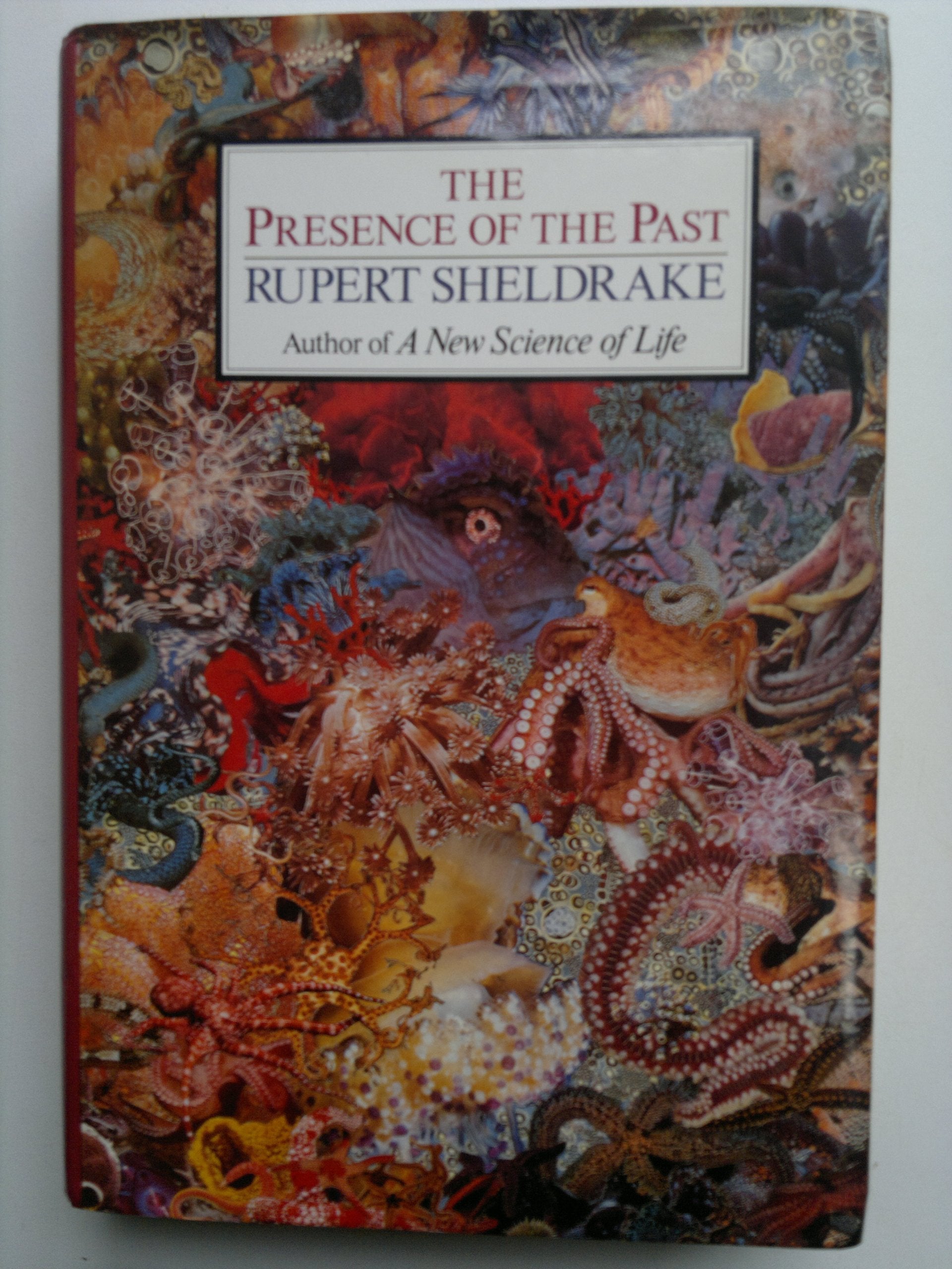 The Presence of the Past: Morphic Resonance and the Habits of Nature Natural Sciences