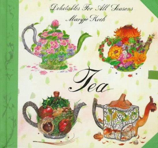 Tea: Delectables Seasons: Delectables for All Seasons Leisure, Home & Garden