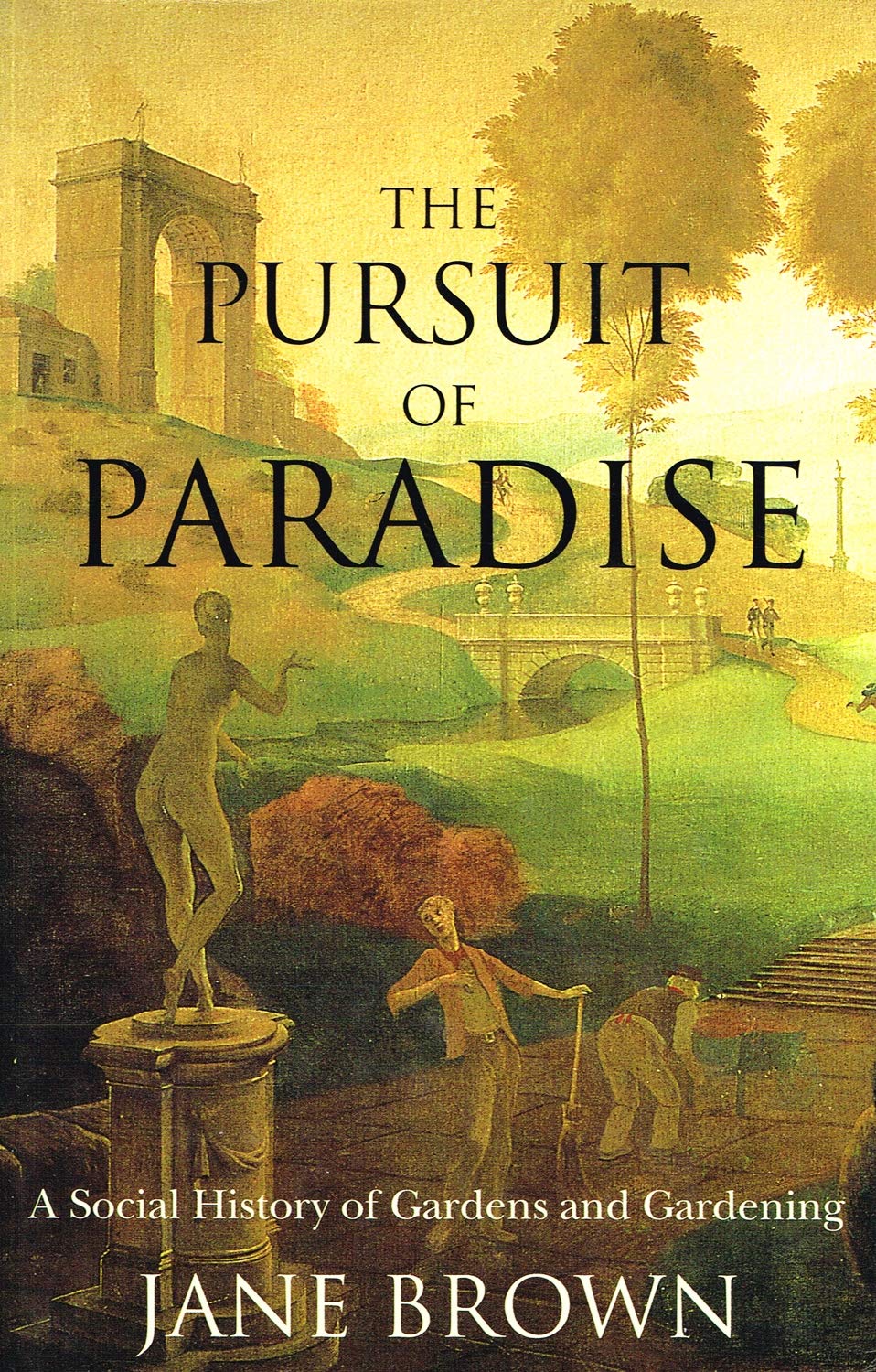 The Pursuit of Paradise: A Social History of Gardens and Gardening General education