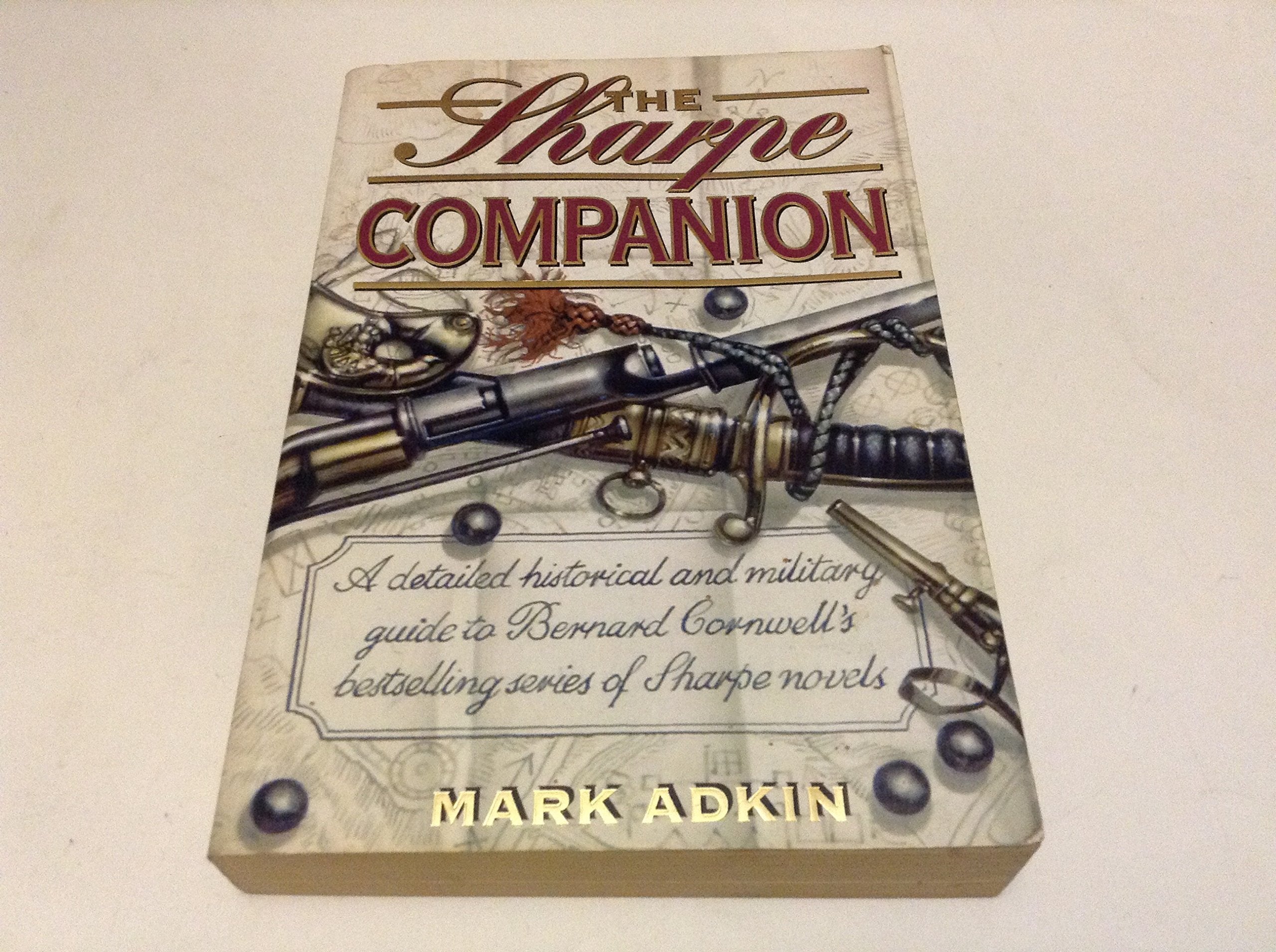 The Sharpe Companion: A detailed historical and military guide to Bernard Cornwell’s bestselling series of Sharpe novels book