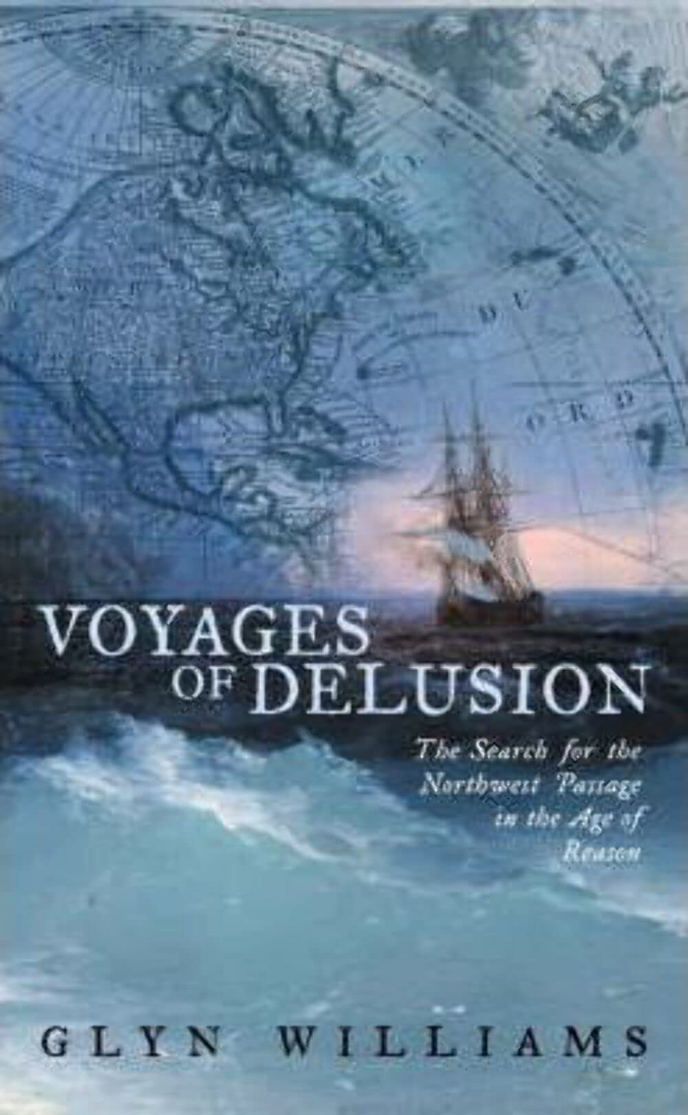 Voyages of Delusion: The Search for the North West Passage in the Age of Reason Geology & Geography