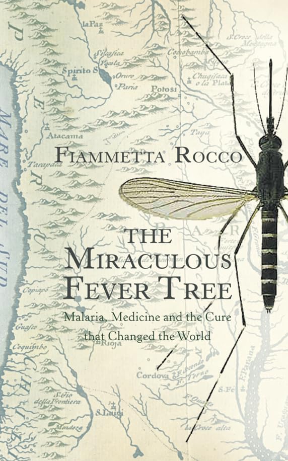 The Miraculous Fever-tree: Malaria, Medicine and the Cure That Changed the World book