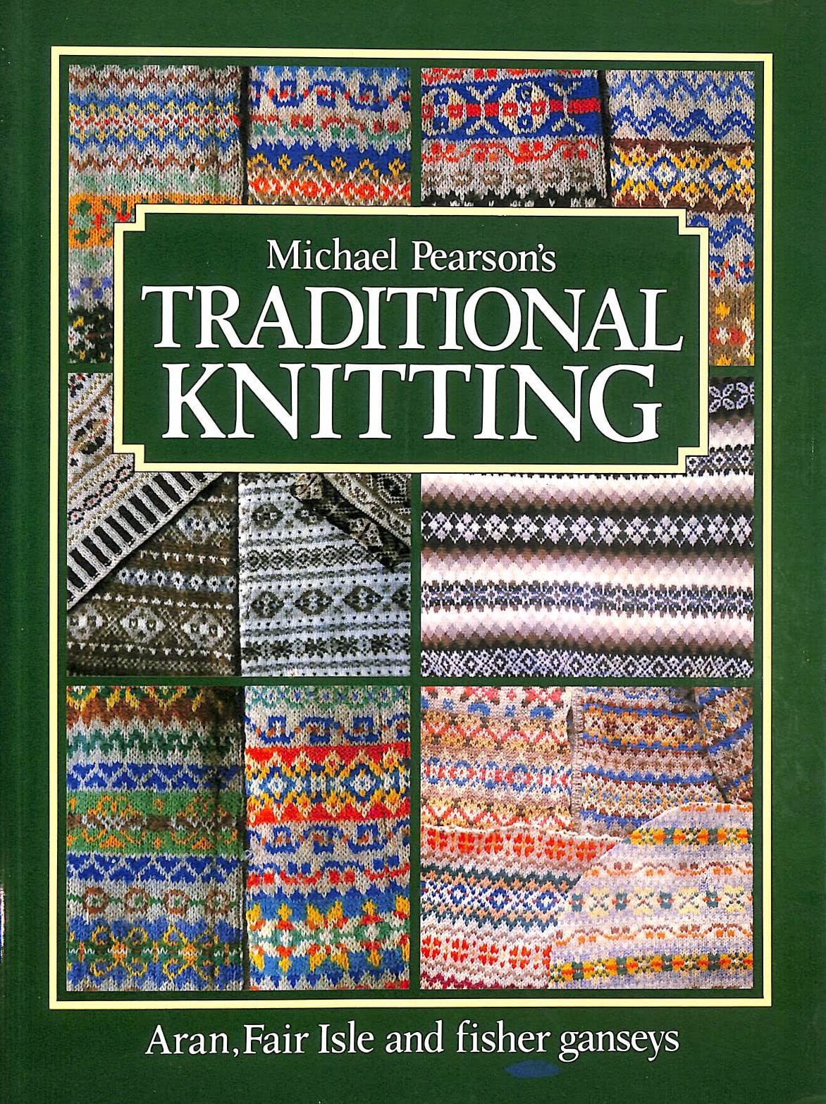 Traditional Knitting: Aran, Fair Isle and Fisher Ganseys book