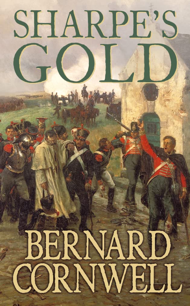 Sharpe’s Gold: The Destruction of Almeida, August 1810. An enthralling historical action adventure novel from the Sunday Times bestselling author (The Sharpe Series, Band 9) Action & Adventure