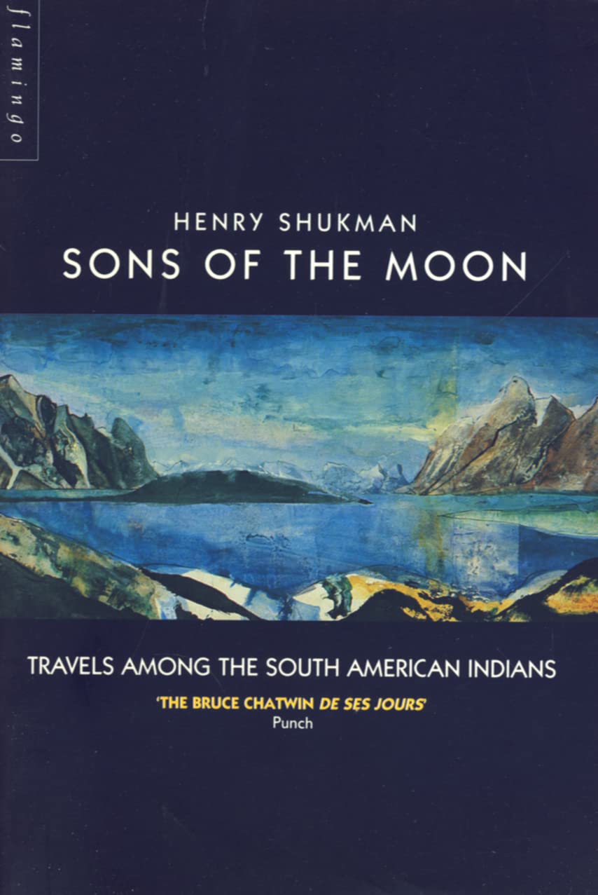 Sons of the Moon: Travels Among the South American Indians Politics & History