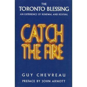 Catch the Fire: The Toronto Blessing an Experience of Renewal and Revival Books