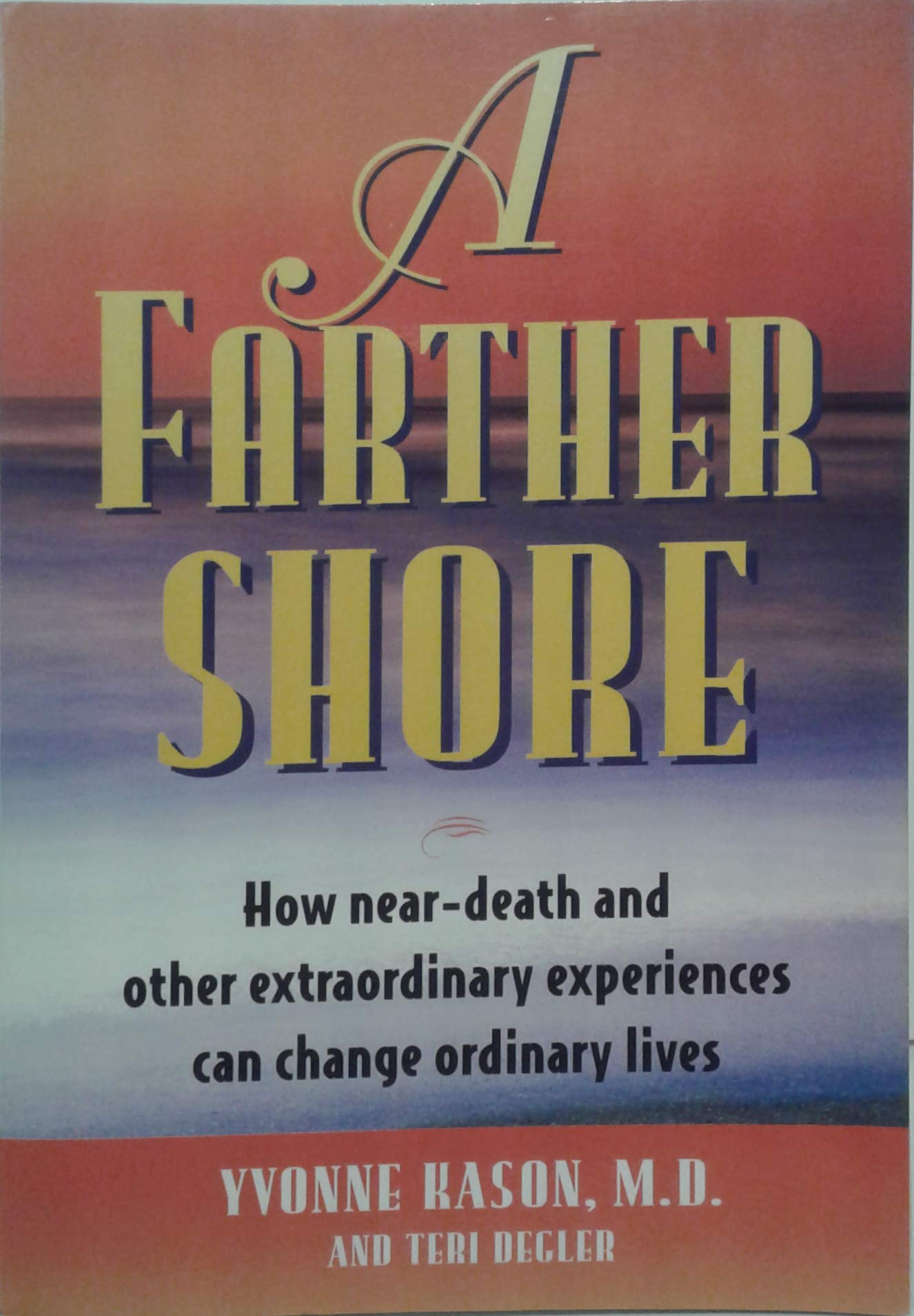 A Farther Shore: How Near-Death and Other Extraordinary Experiences Can Change Ordinary Lives Books