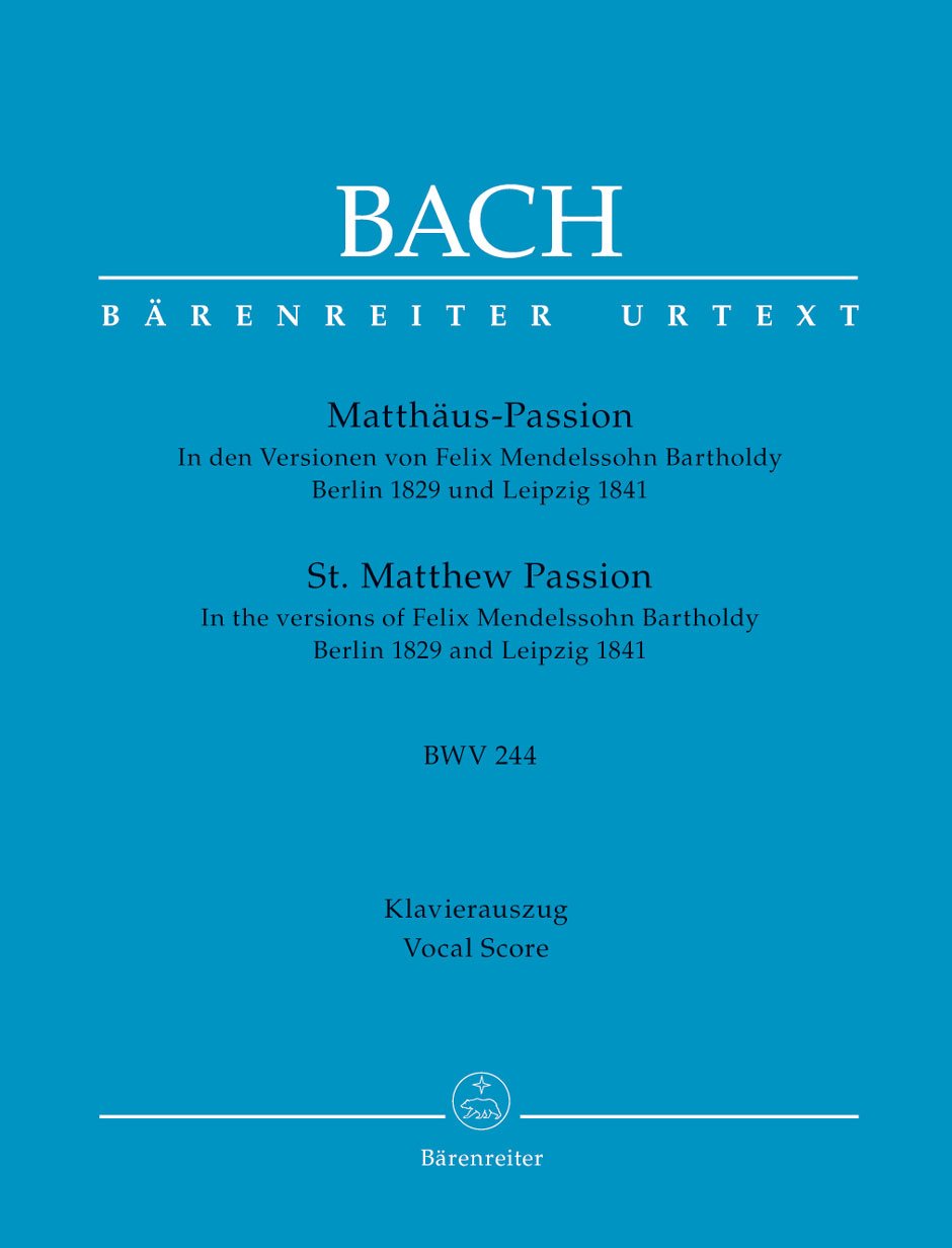 Matthäus-Passion BWV 244 -In den Versionen von Felix Mendelssohn Bartholdy Berlin 1829 und Leipzig 1841-. Klavierauszug vokal, BÄRENREITER URTEXT Sheet Music