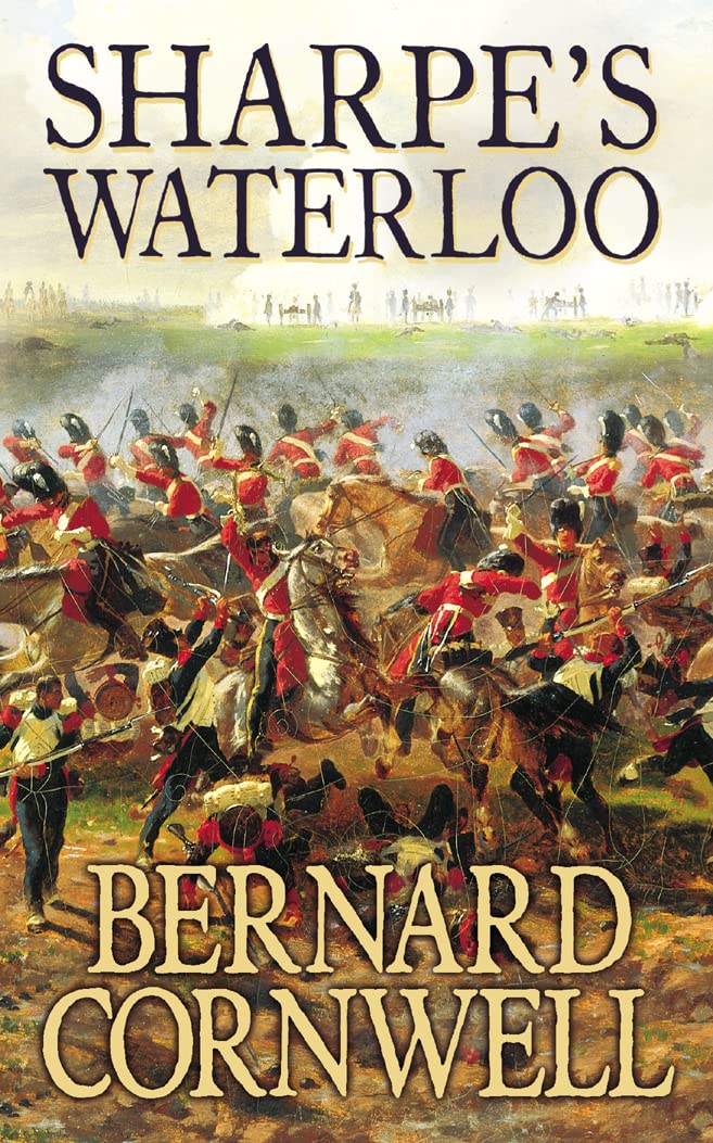Sharpe’s Waterloo: The Waterloo Campaign, 15–18 June, 1815 (The Sharpe Series, Band 20) Classics