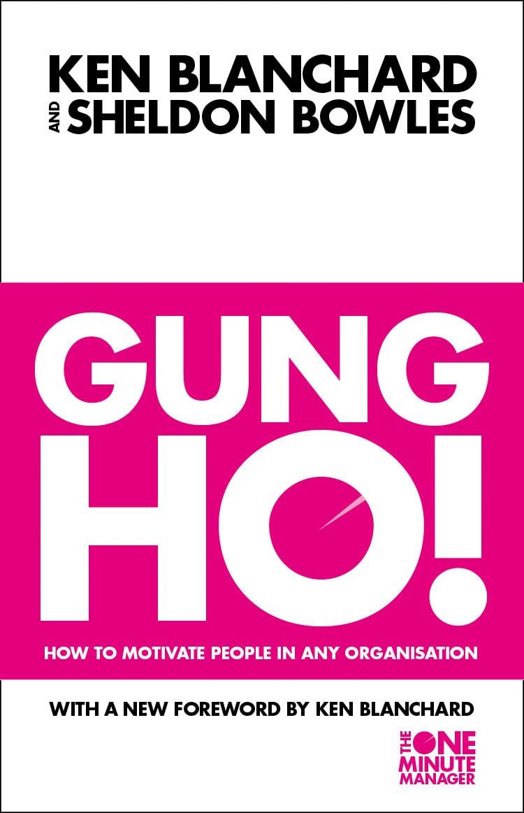 The One Minute Manager — GUNG HO: Turn on the People in Any Organization Law