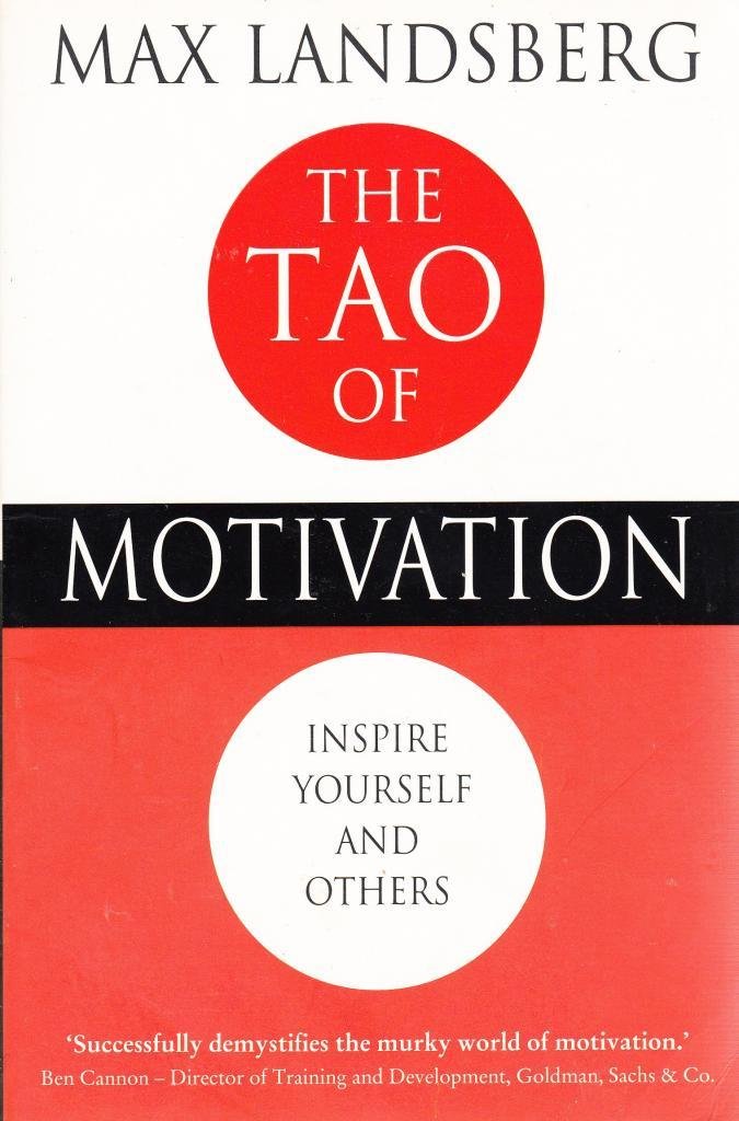 The Tao of Motivation: Inspire Yourself And Others Business, Finance & Career