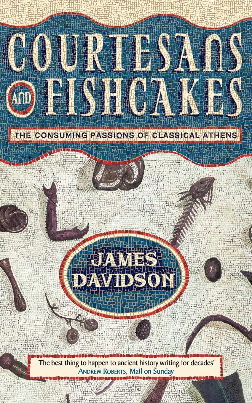 Courtesans and Fishcakes: The Consuming Passions of Classical Athens Books