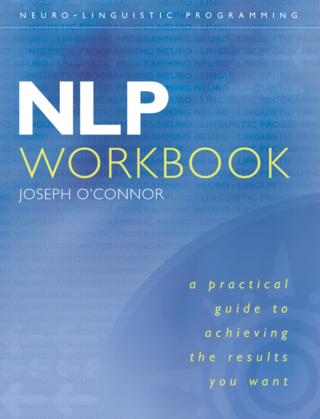 Nlp Workbook: A Practical Guide To Achieving The Results You Want Medicine