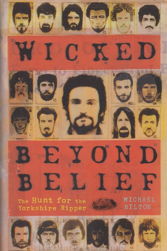 Wicked Beyond Belief: The Hunt for the Yorkshire Ripper Politics & Society