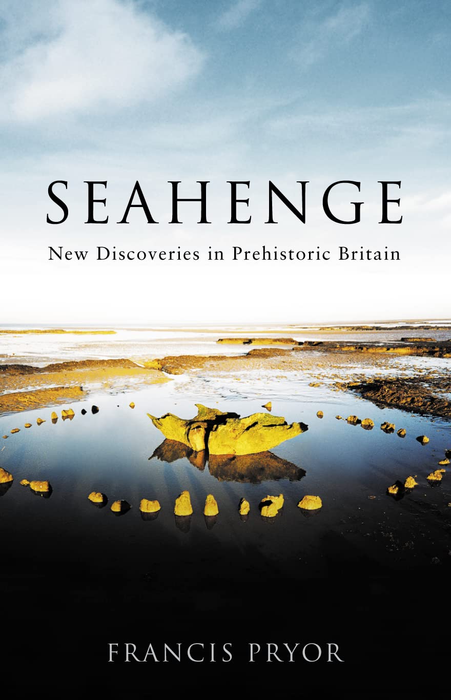 Seahenge: New Discoveries in Prehistoric Britain Social Sciences