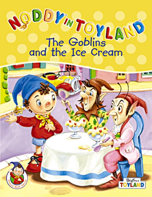 The Goblins and the Ice-cream (Noddy in Toyland) Novels & Short Stories