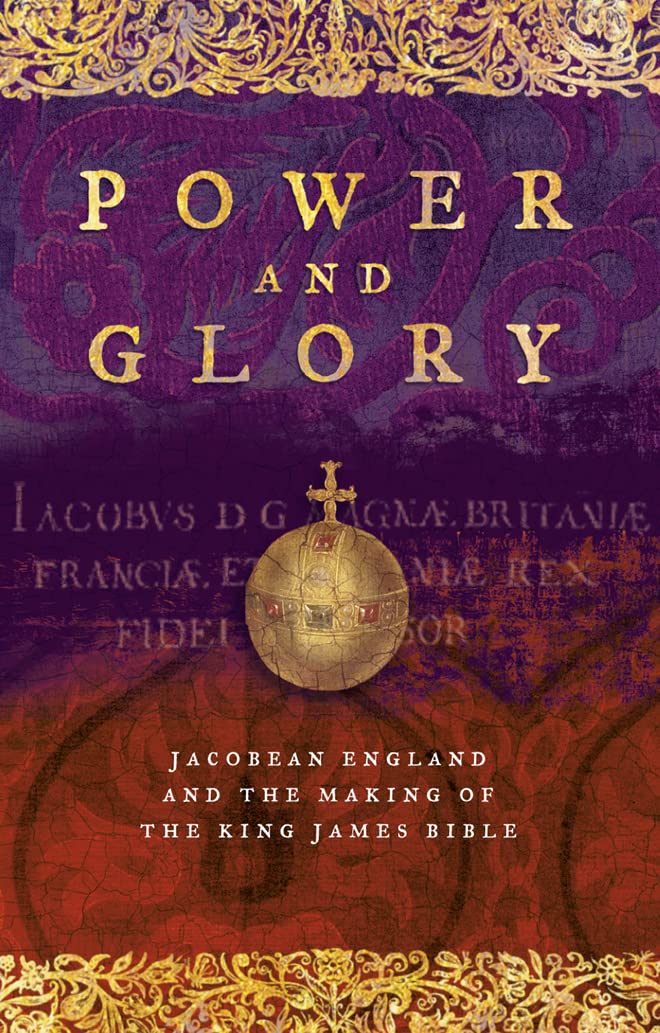Power and Glory: Jacobean England and the Making of the King James Bible Reference Books