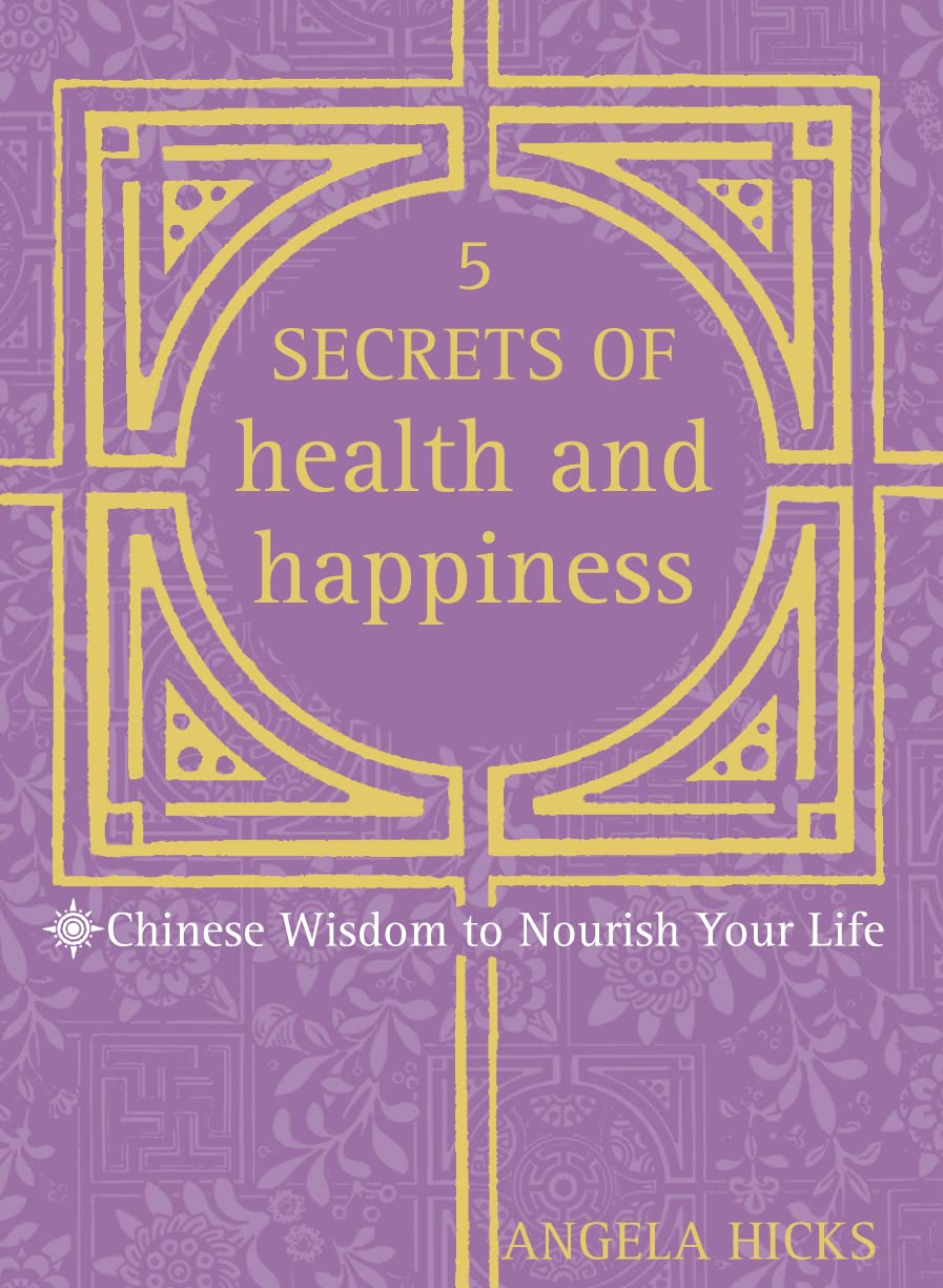 Five Secrets of Health and Happiness: Chinese Wisdom to Nourish Your Life Health, Nutrition & Fitness