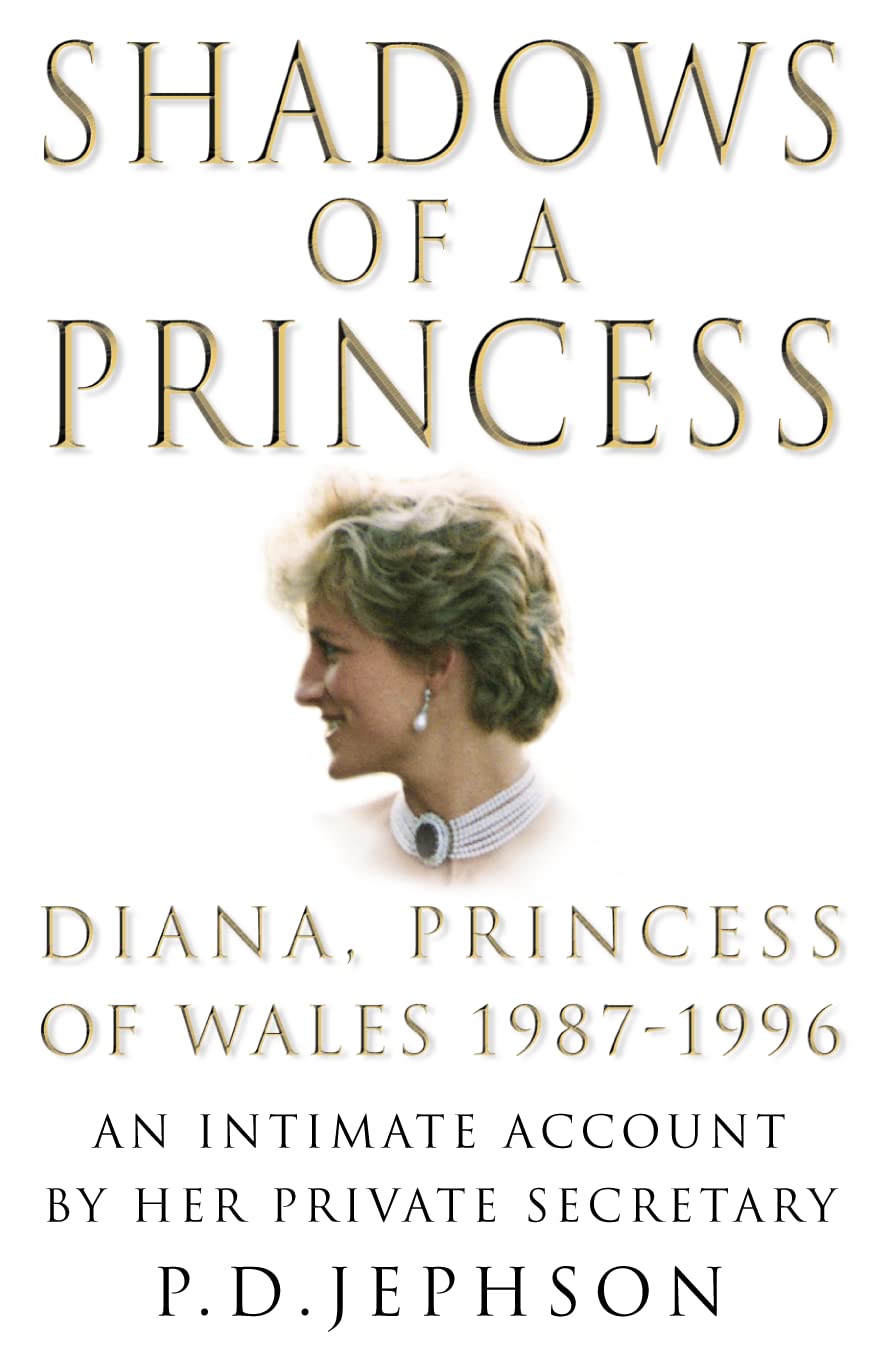 Shadows of a Princess: Diana, Princess of Wales 1987-1996. An intimate account by her private secretary Biographies & Memoirs