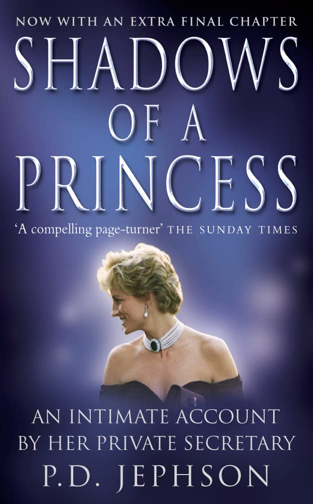 Shadows of a Princess: Diana, Princess of Wales 1987-1996 - An Intimate Account by Her Private Secretary Biographies & Memoirs