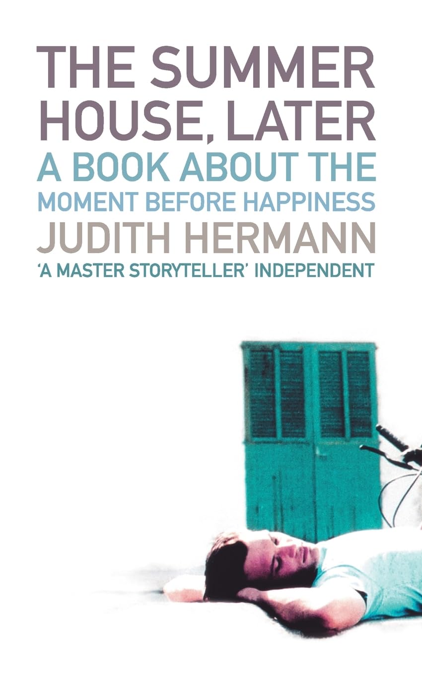 THE SUMMER HOUSE, LATER: A book about the moment before happiness Essays & Short Stories