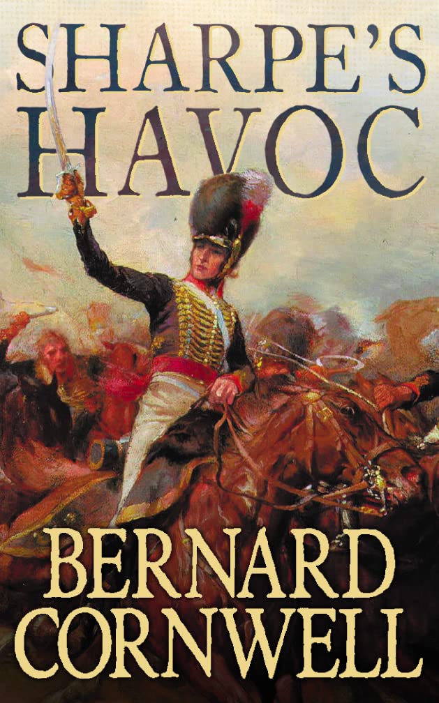 Sharpe’s Havoc: Richard Sharpe and the campaign in northern Portugal, spring 1809 (The Sharpe Series) Action & Adventure