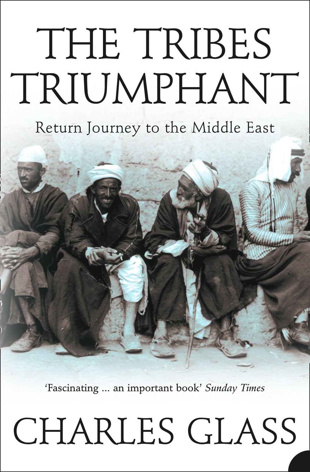 THE TRIBES TRIUMPHANT: Return Journey to the Middle East Politics & Society