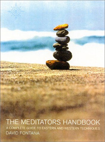 The Meditator's Handbook: A Complete Guide to Eastern and Western Techniques Lifestyle