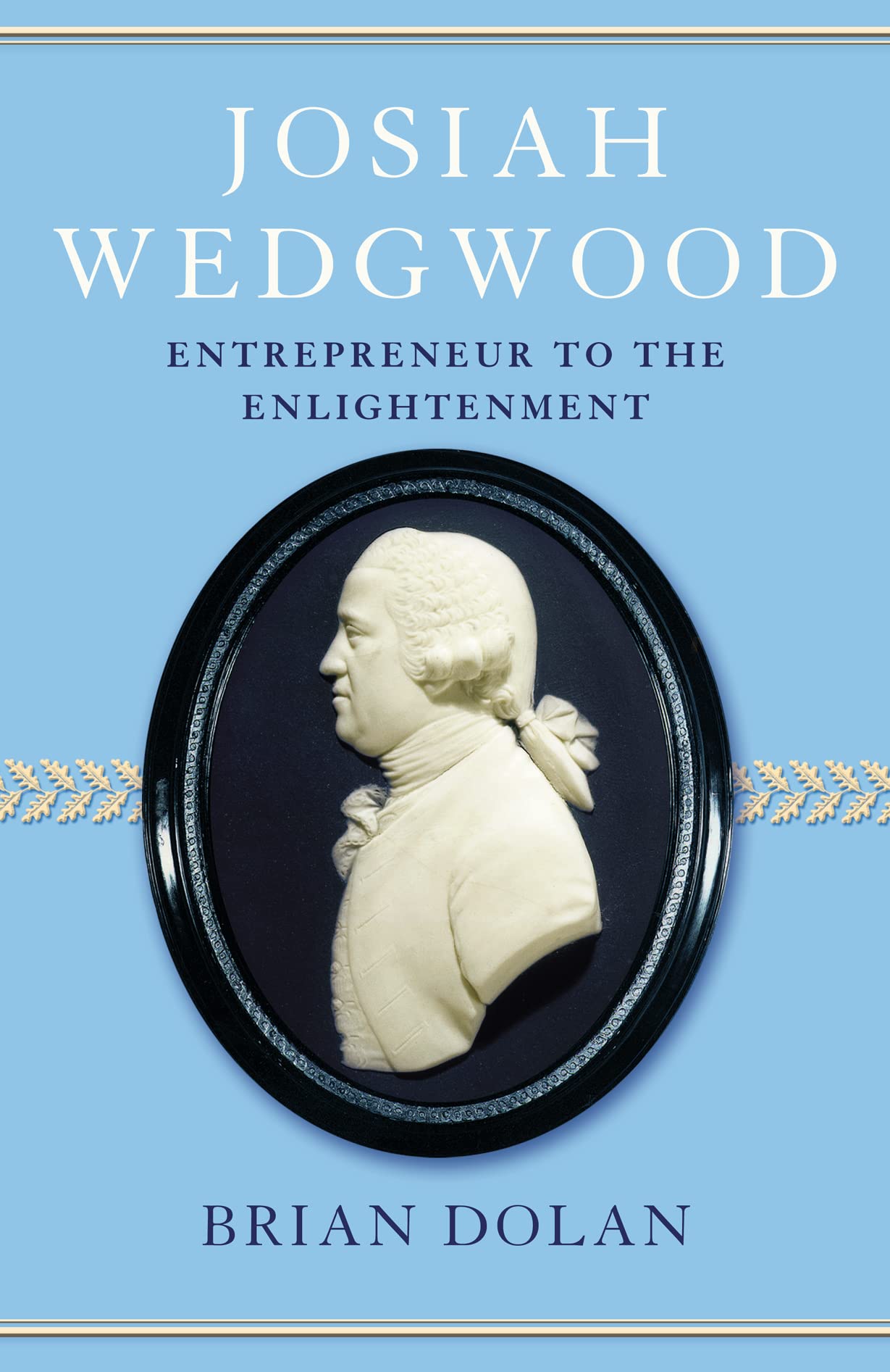 Josiah Wedgwood: Entrepreneur to the Enlightenment Memories
