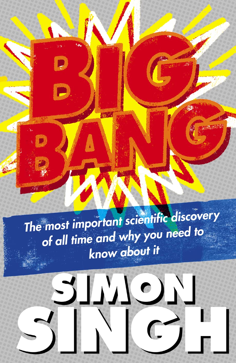Big Bang: The Most Important Scientific Discovery of All Time and Why You Need to Know About it Natural Sciences