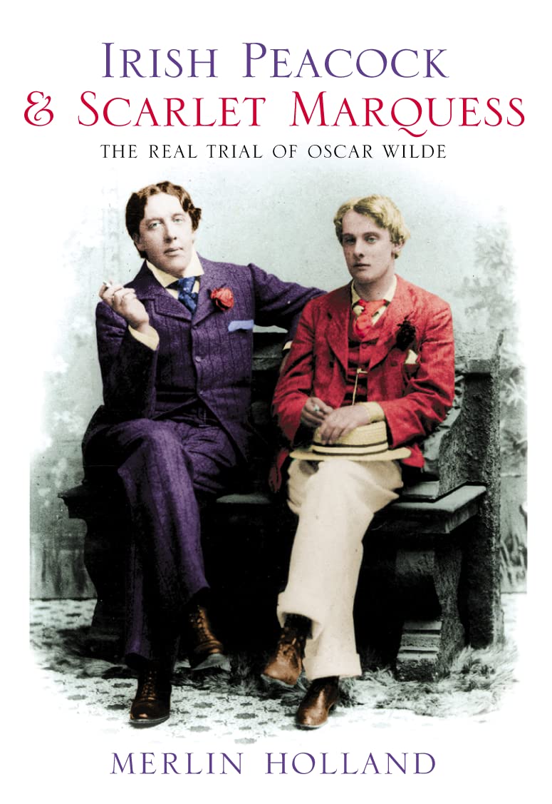 Irish Peacock and Scarlet Marquess: The Real Trial of Oscar Wilde Books